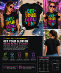 Get Your Glow On Neon Retro T-Shirt – Colorful Party Squad Graphic Tee